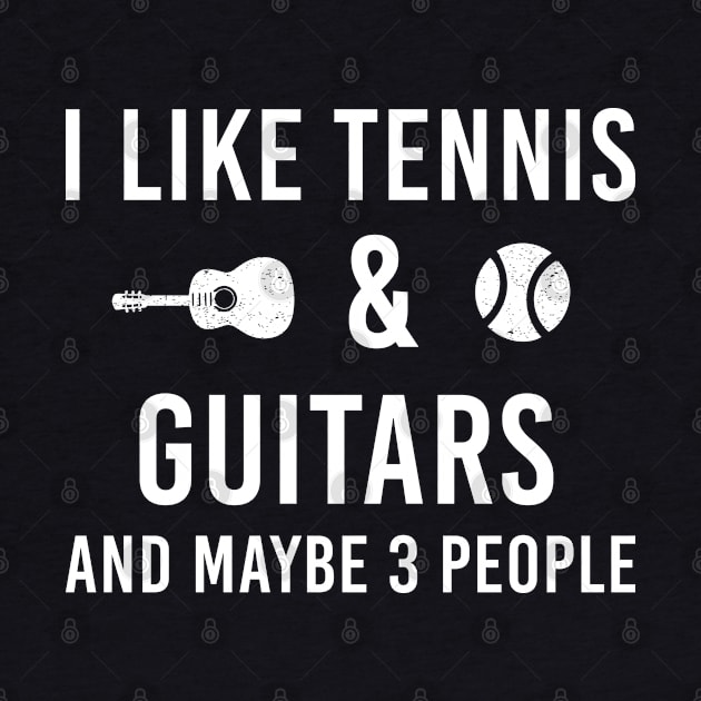 I Like Tennis And Guitars And Maybe 3 People, Sarcastic Sayings Gift by Justbeperfect